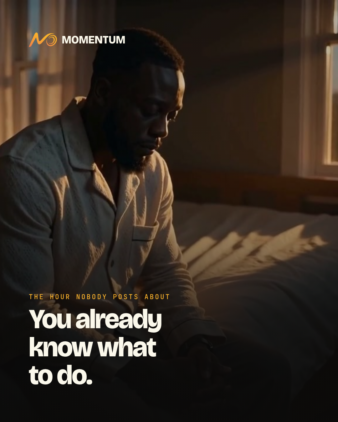A man sitting on the edge of his bed in early morning light, over the line: You already know what to do.
