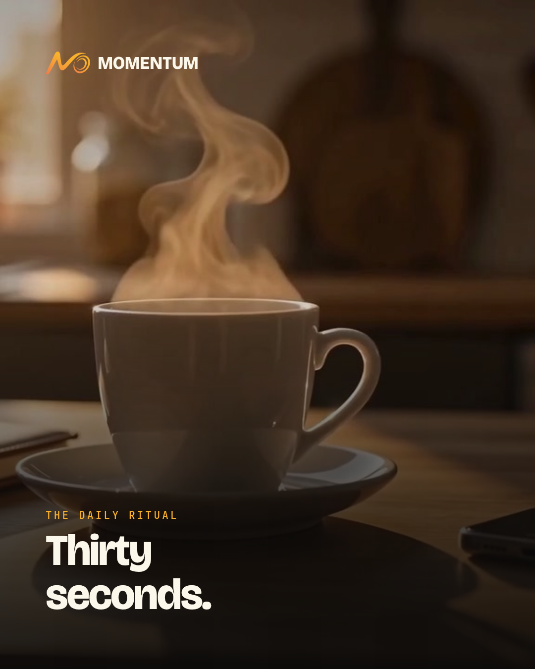 A steaming cup of coffee on a kitchen table in warm morning light, over the line: Thirty seconds.